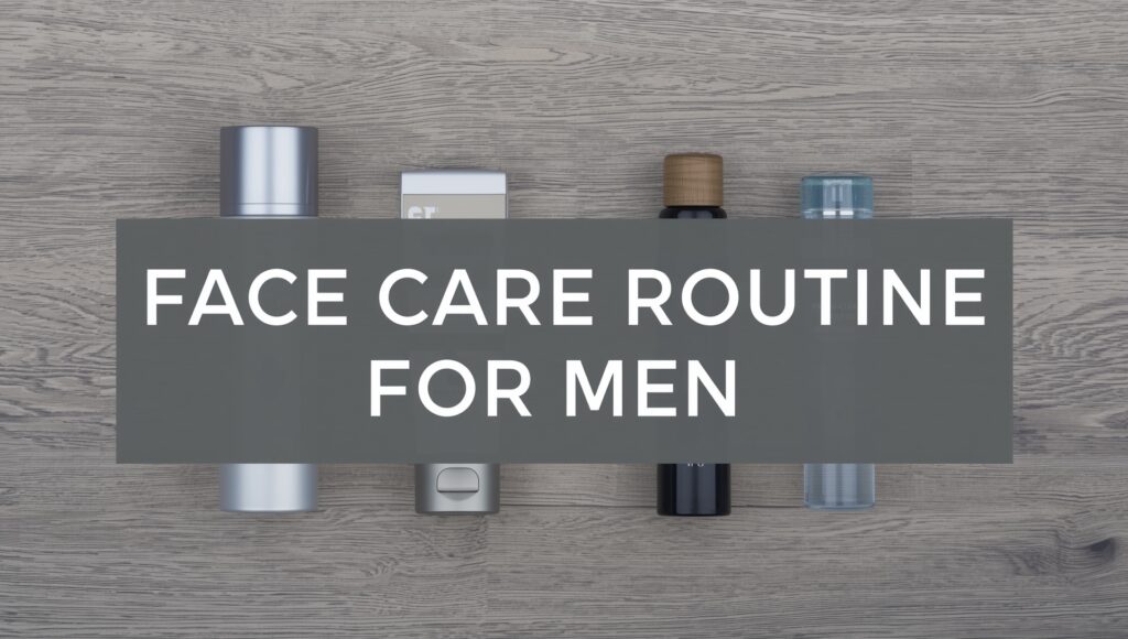 Current image: Face Care Routine for Men